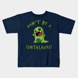 Don't Be A Cuntasaurus Kids T-Shirt